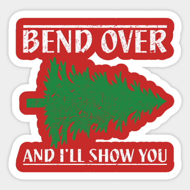 Bend Over And I'll Show You - Funny Christmas - Christmas Vacation